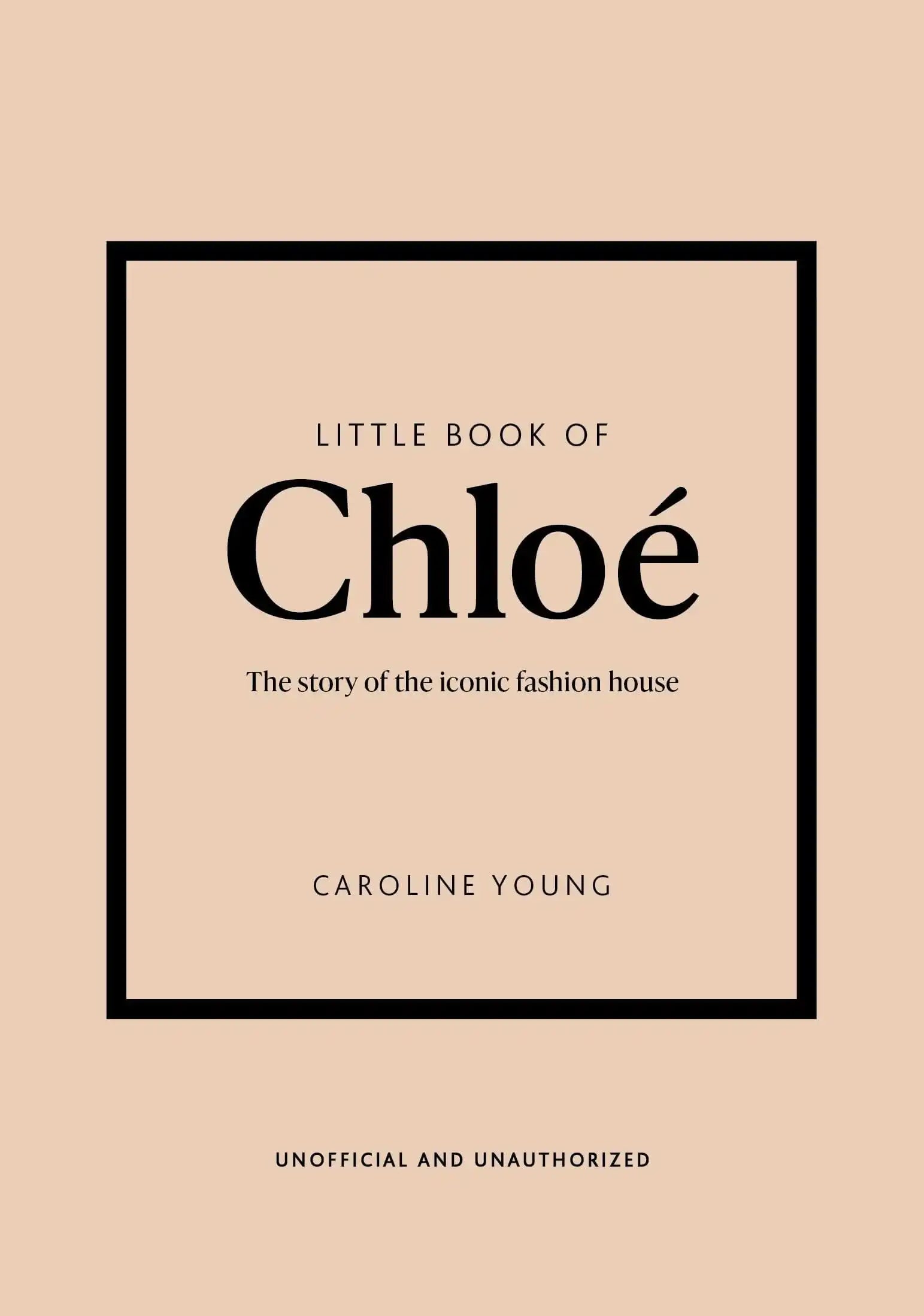 Little Book of Chloé:The Story of The Iconic Brand
