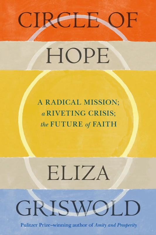 Circle of Hope: A Radical Mission; A Riveting Crisis; The Future of Faith