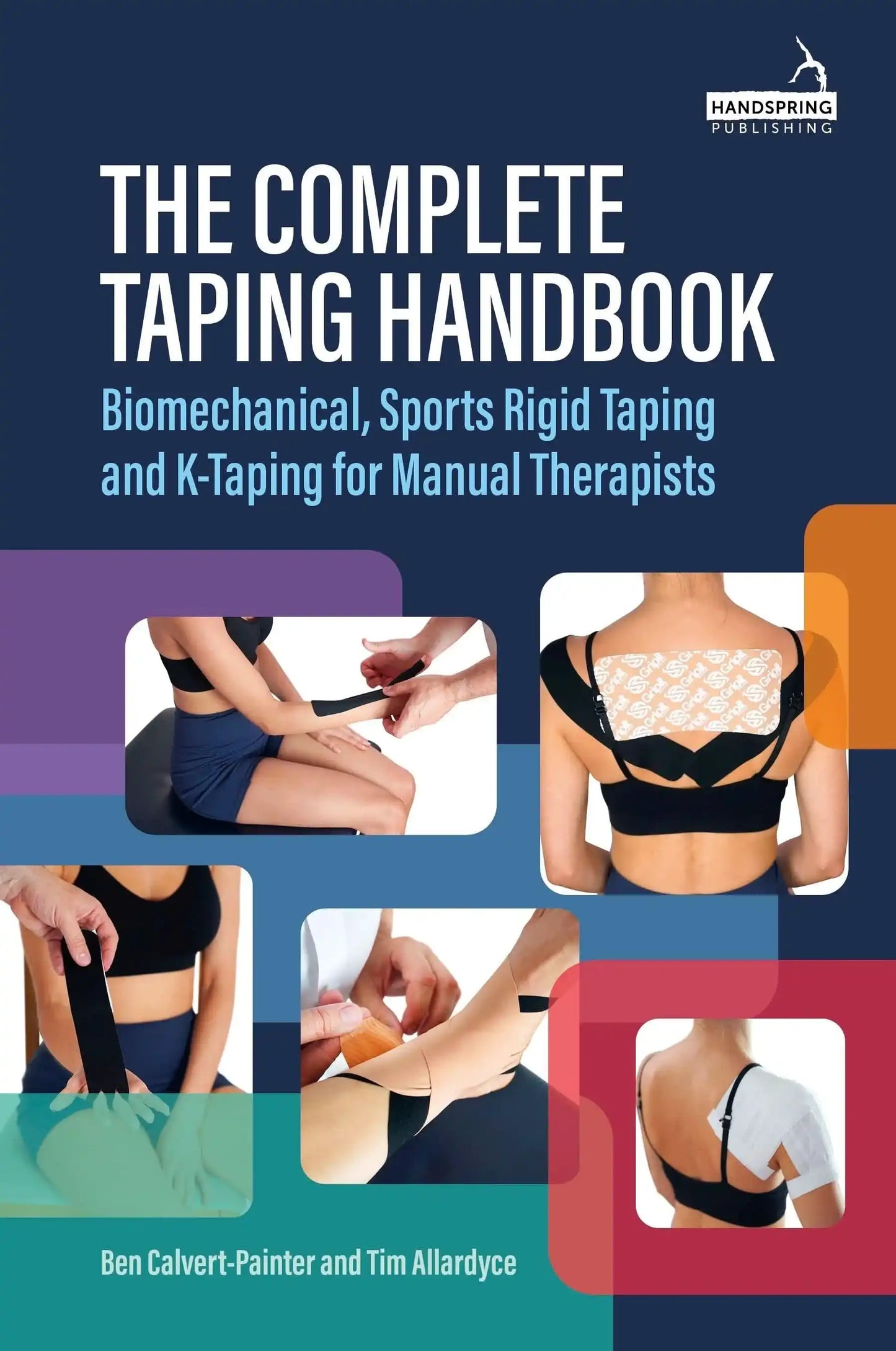 Complete Taping Handbook:Biomechanical, Sports Rigid Taping And K-Taping For Manual Therapists