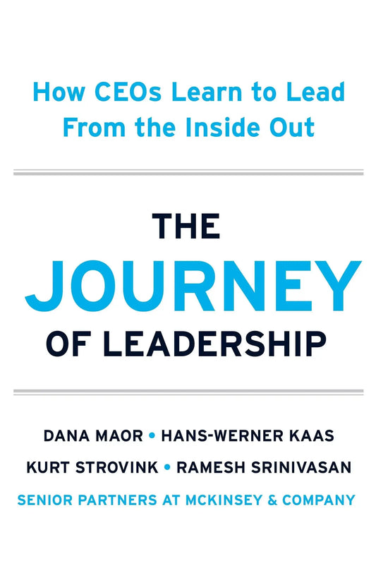 The Journey of Leadership: How CEOs Learn To Lead From The Inside Out