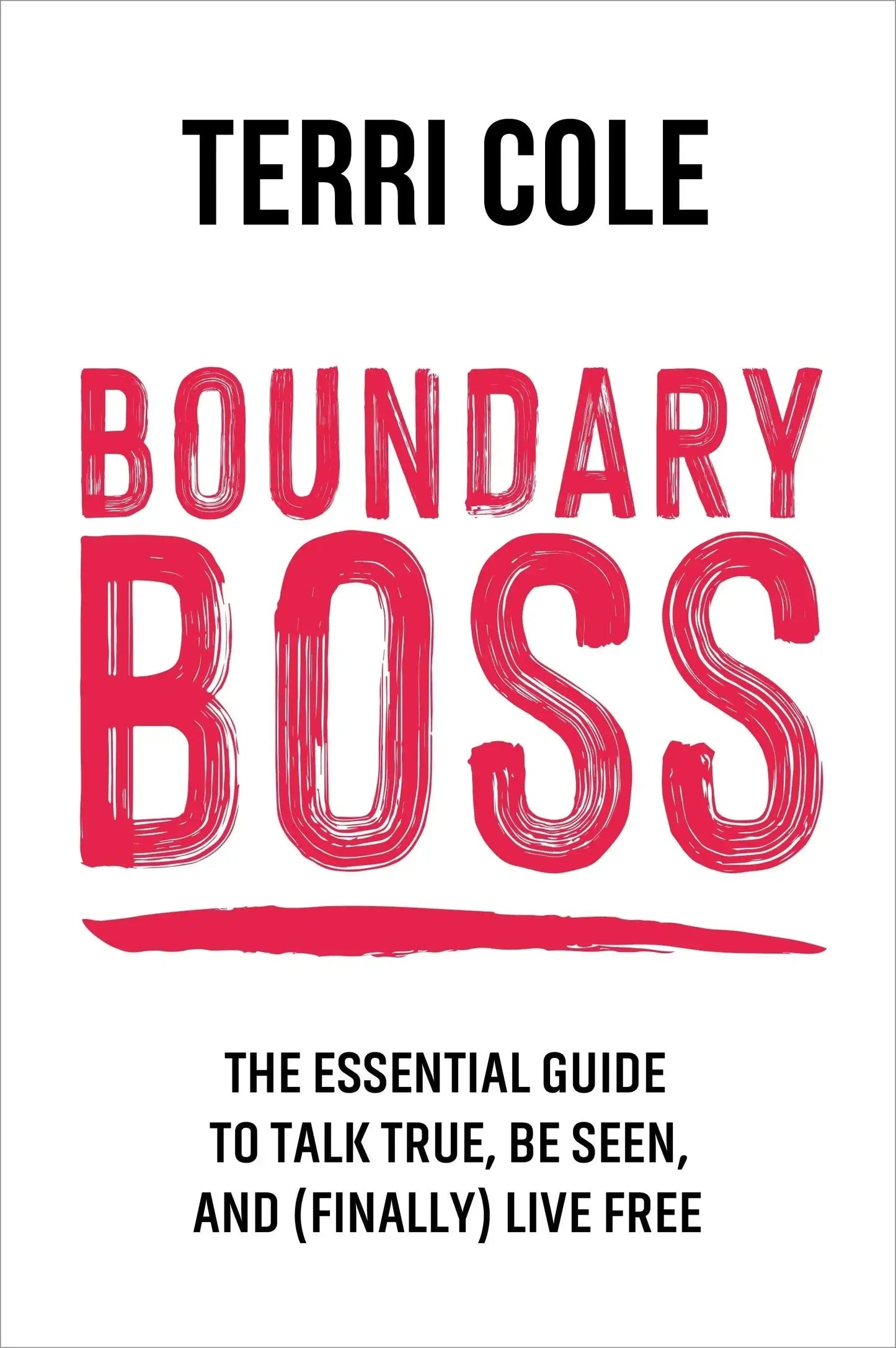 Boundary Boss:The Essential Guide To Talk True, Be Seen, And (Finally) Live Free