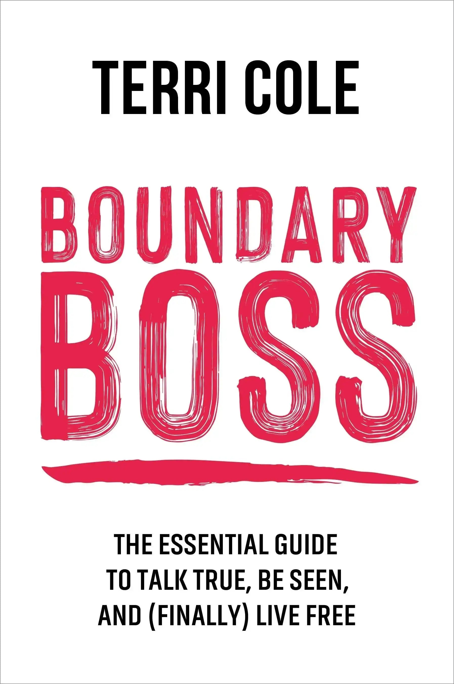 Boundary Boss:The Essential Guide To Talk True, Be Seen, And (Finally) Live Free