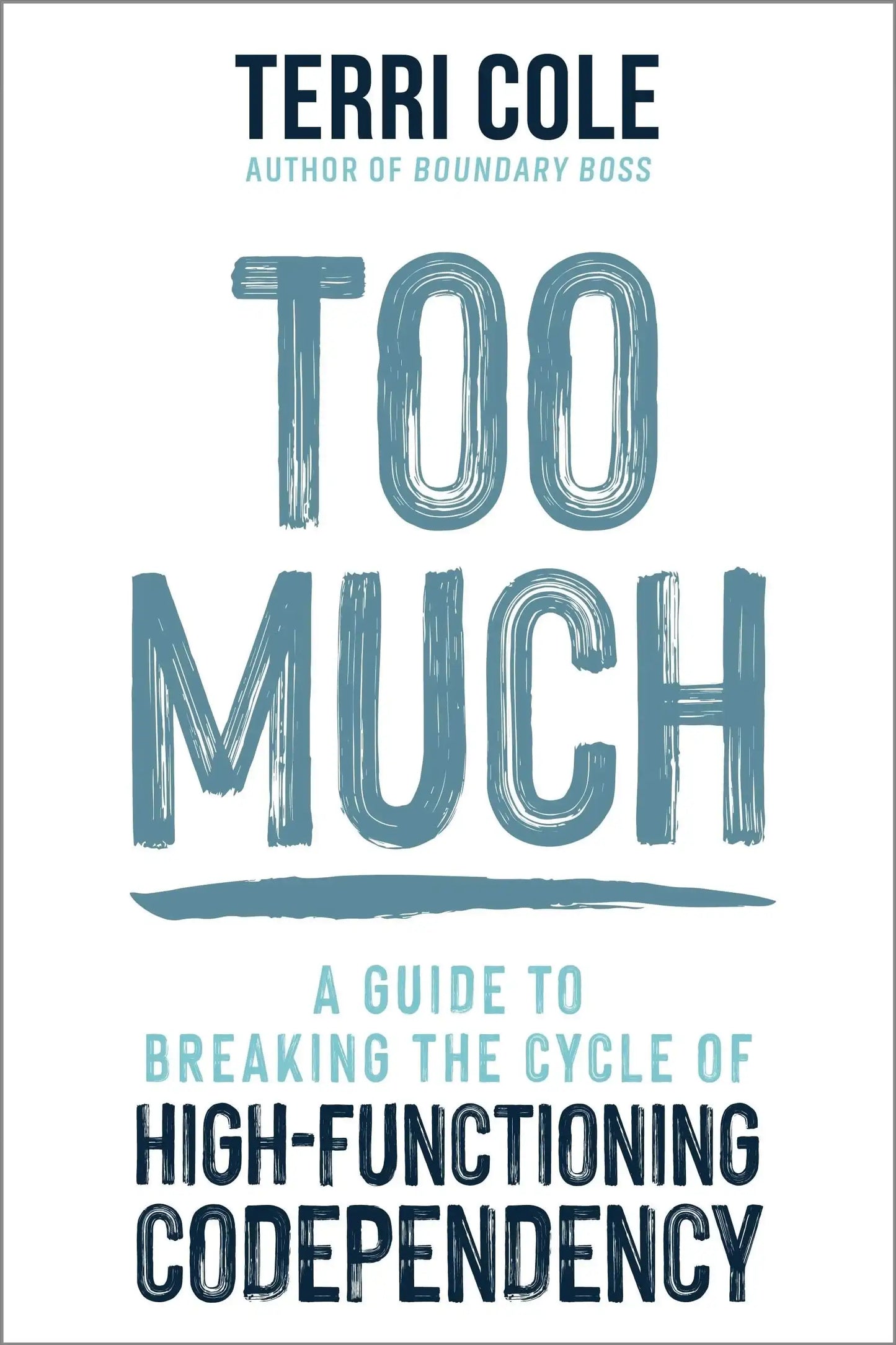 Too Much:A Guide To Breaking The Cycle of High-Functioning Co-Dependency