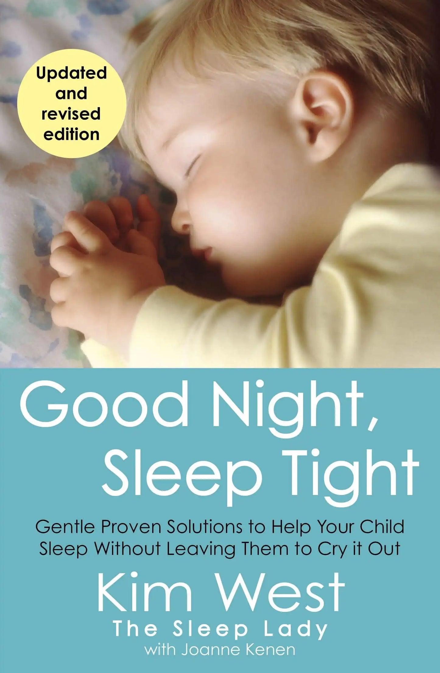 Good Night, Sleep Tight: Gentle Proven Solutions To Help Your Child Sleep
Without Leaving Them To Cr:Gentle Proven Solutions To Help Your Child Sleep Without Leaving Them To Cry It Out