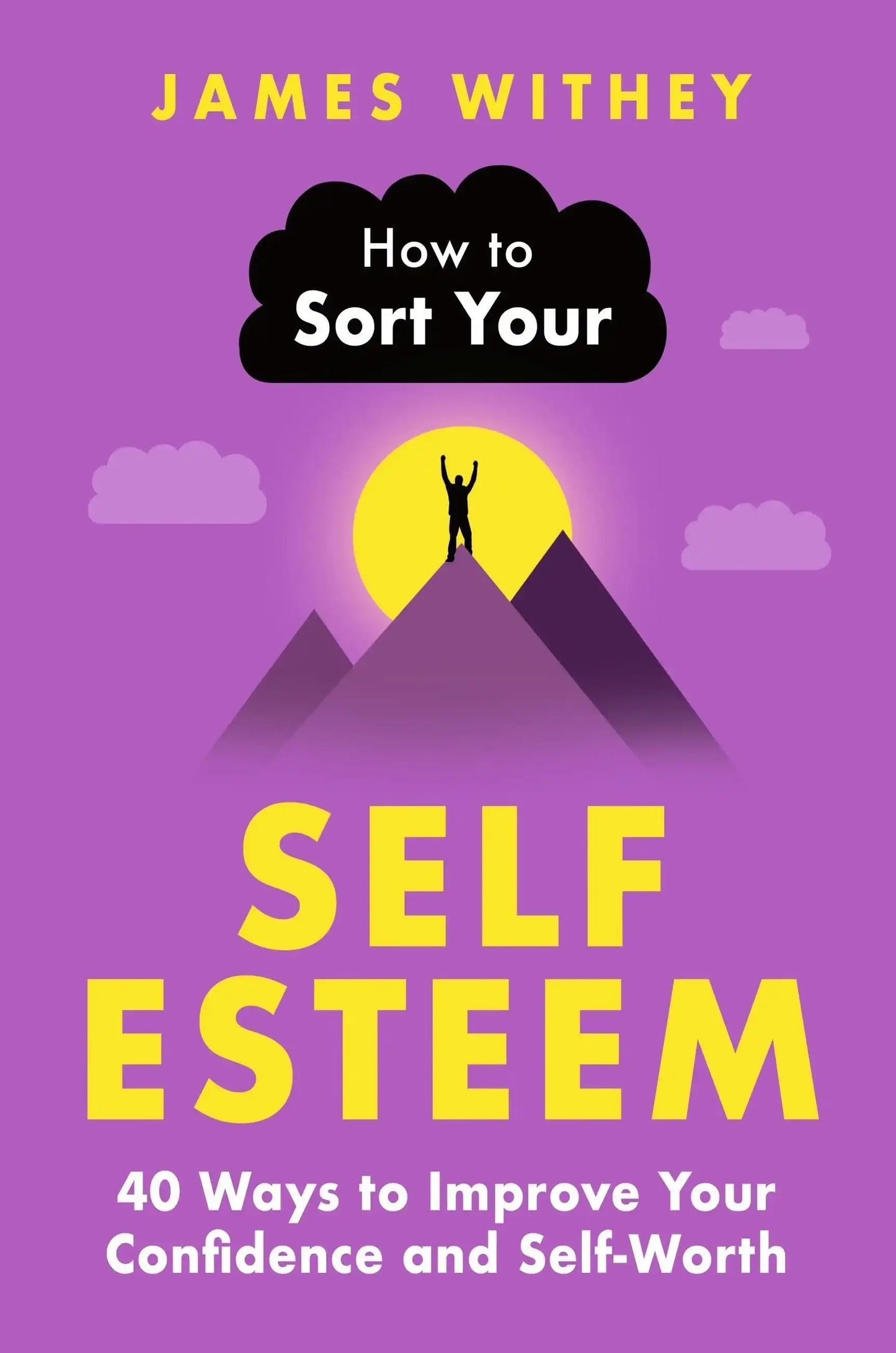 How To Sort Your Self-Esteem:40 Ways To Improve Your Confidence And Self-Worth