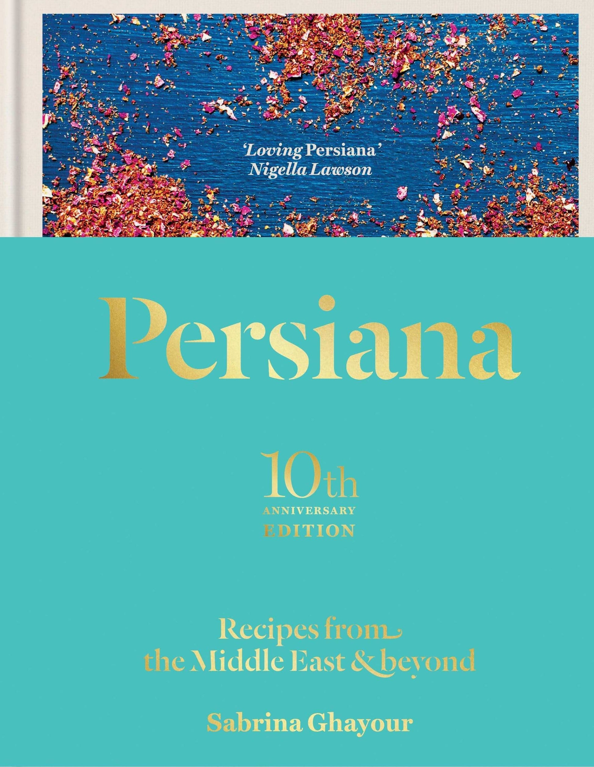 Persiana: 10Th Anniversary Edition:Recipes From The Middle East & Beyond: The Sunday Times Bestseller