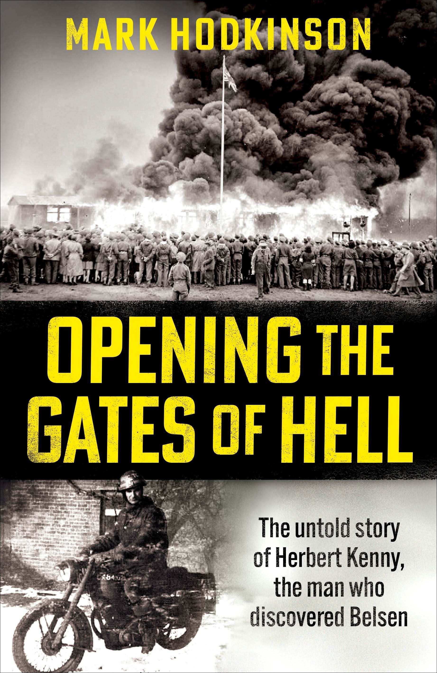 Opening The Gates of Hell: The Untold Story of Herbert Kenny, The Man Who
Discovered Belsen