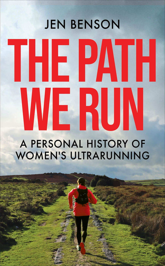 The Path We Run: A Personal History of Women's Ultrarunning