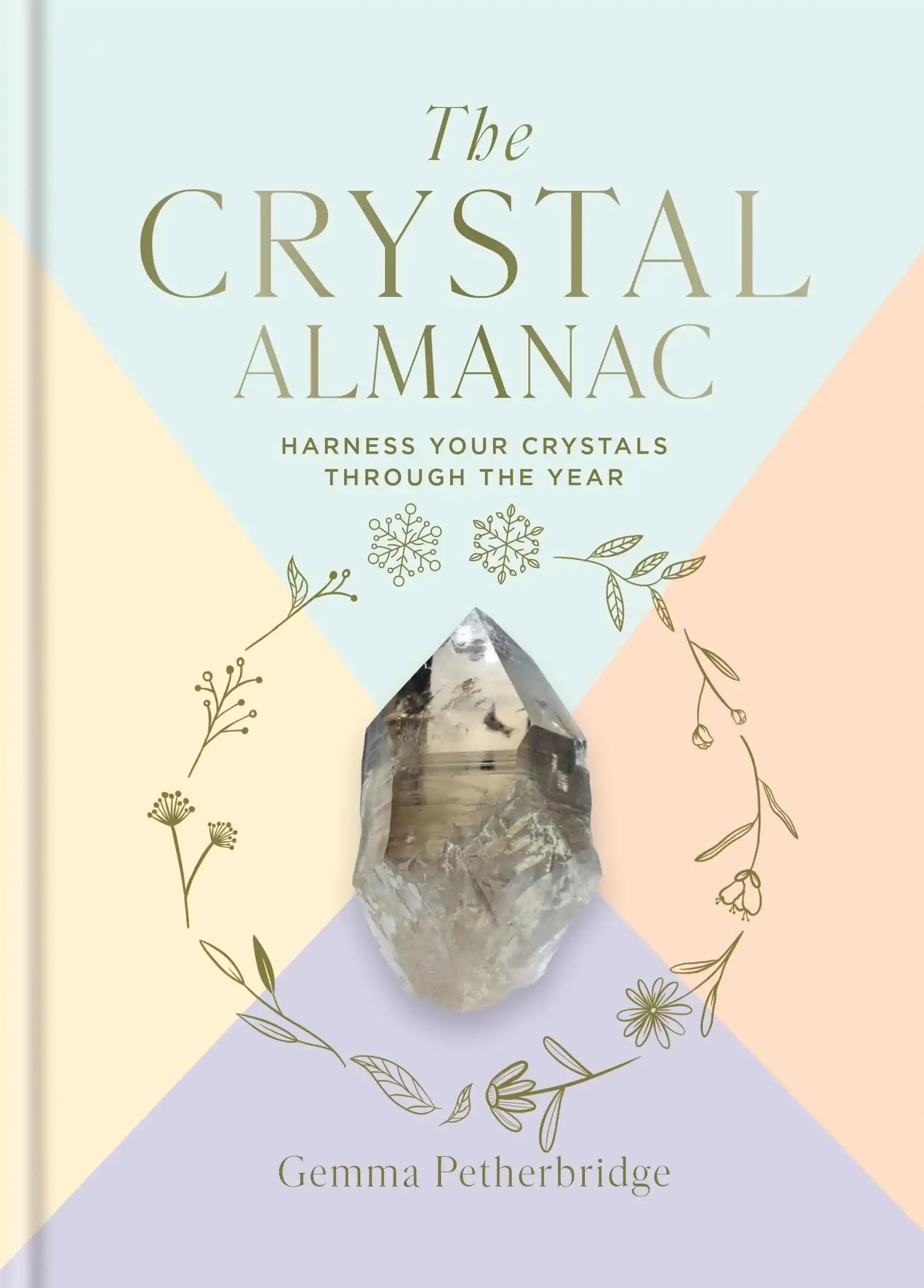 The Crystal Almanac: Harness Your Crystals Through The Year:Harness Your Crystals Through The Year