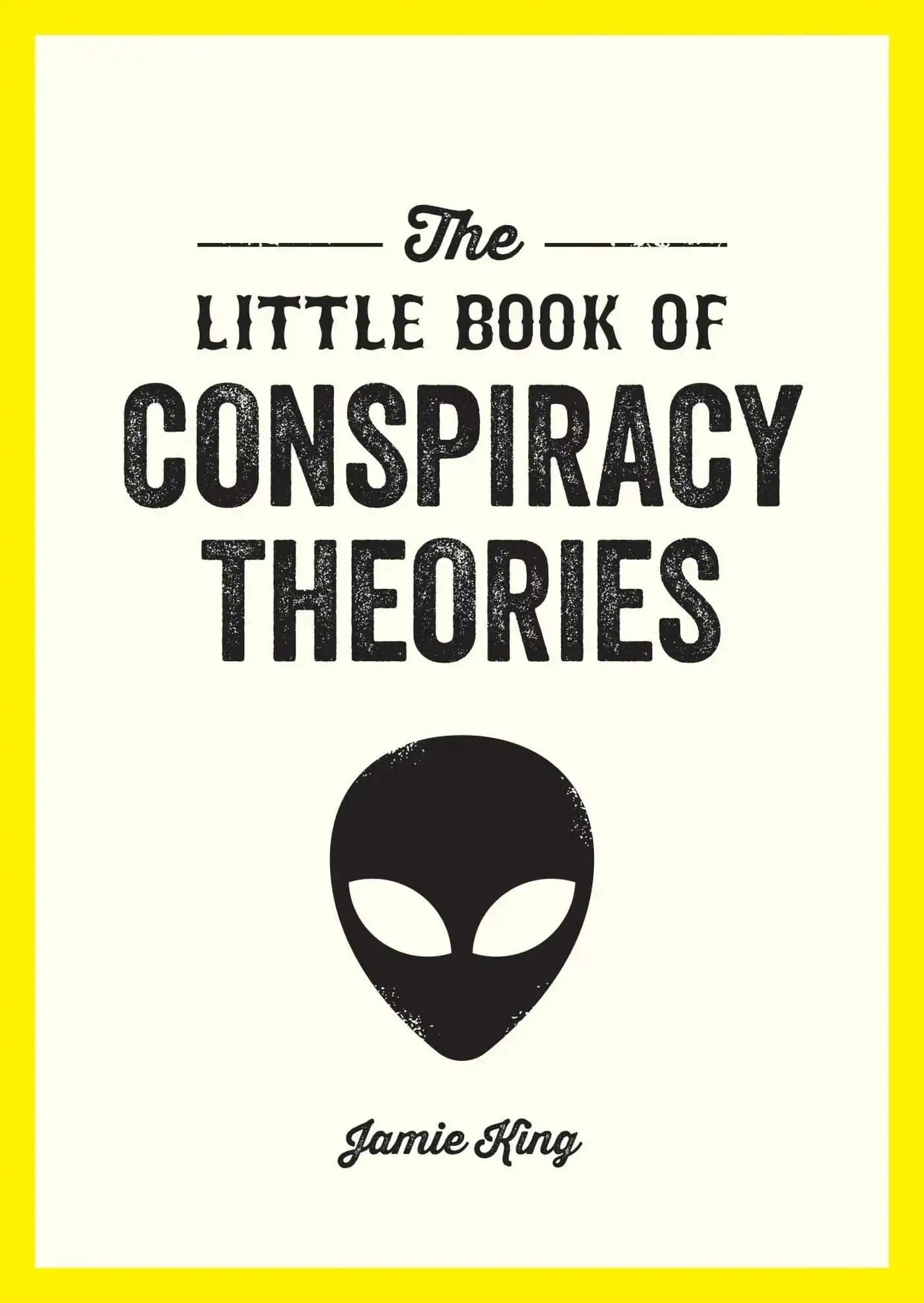 The Little Book of Conspiracy Theories: A Pocket Guide To The WorldS Greatest Mysteries