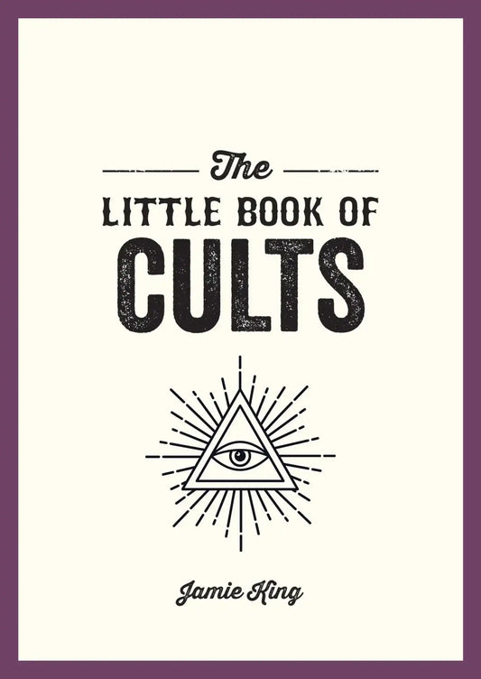 The Little Book of Cults: A Pocket Guide To The World's Most Notorious Cults