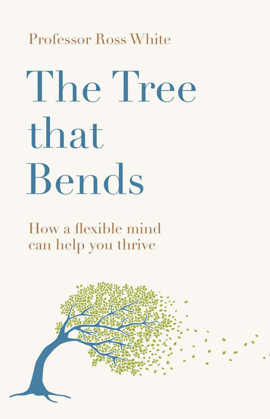 The Tree That Bends: How A Flexible Mind Can Help You Thrive