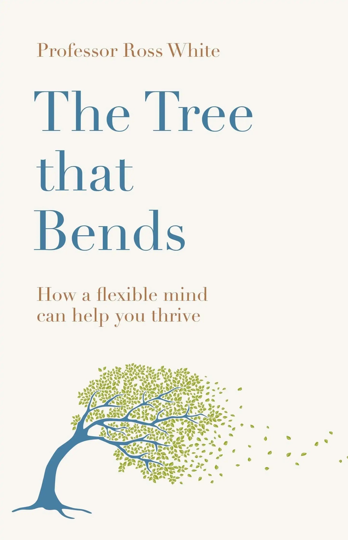 The Tree That Bends: How A Flexible Mind Can Help You Thrive