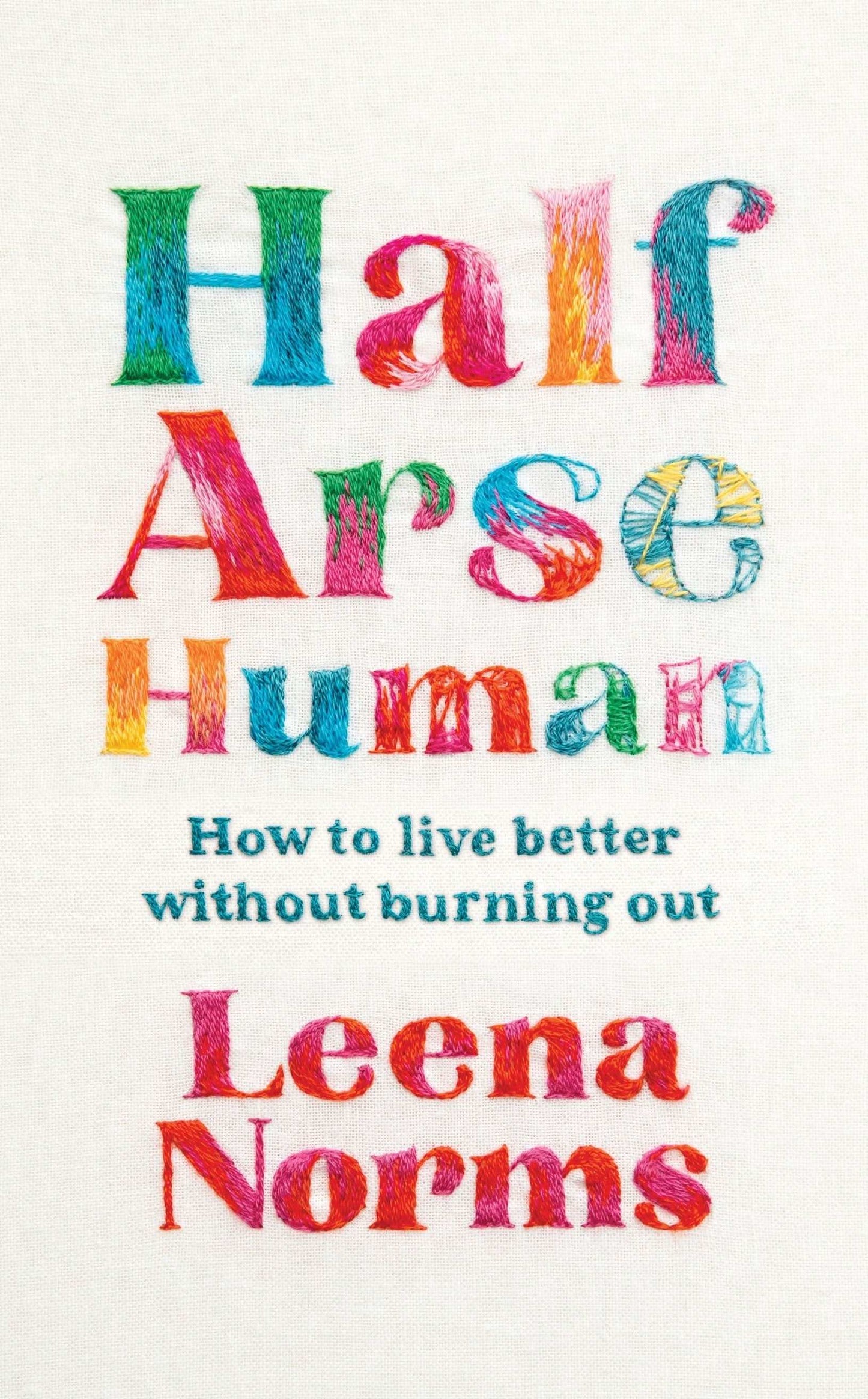 Half-Arse Human:How to live better without burning out
