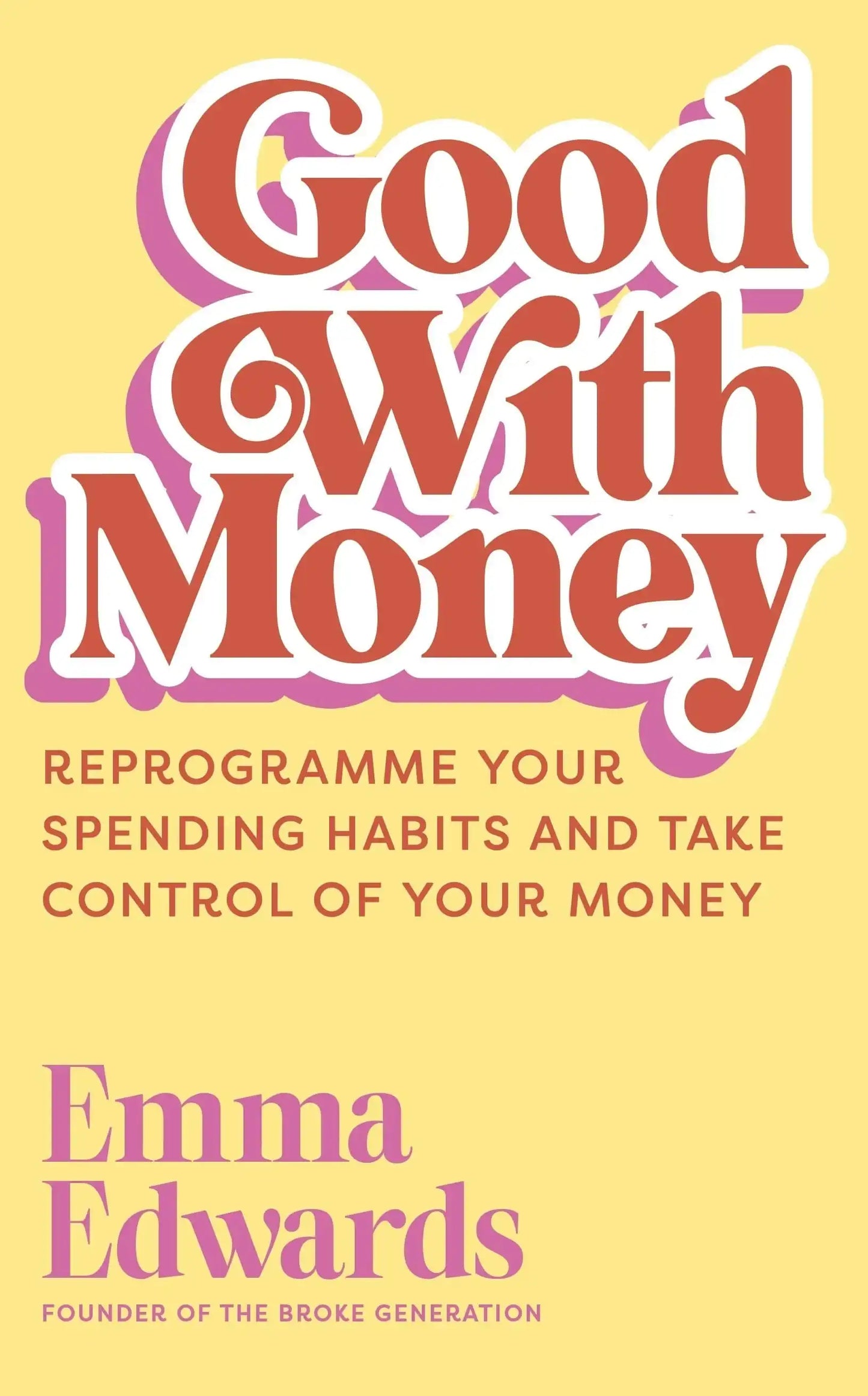 Good with Money:Reprogramme Your Spending Habits and Take Control of Your Money