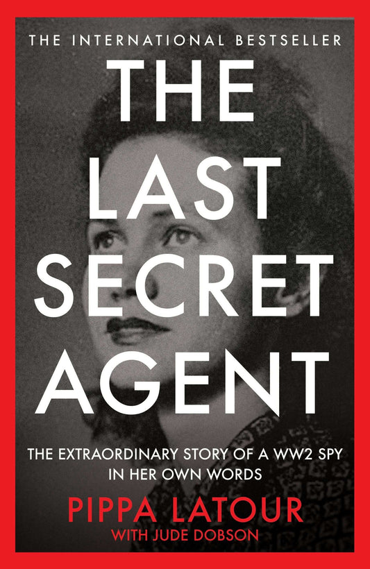 The Last Secret Agent:The Extraordinary Story of a WW2 Spy in Her Own Words