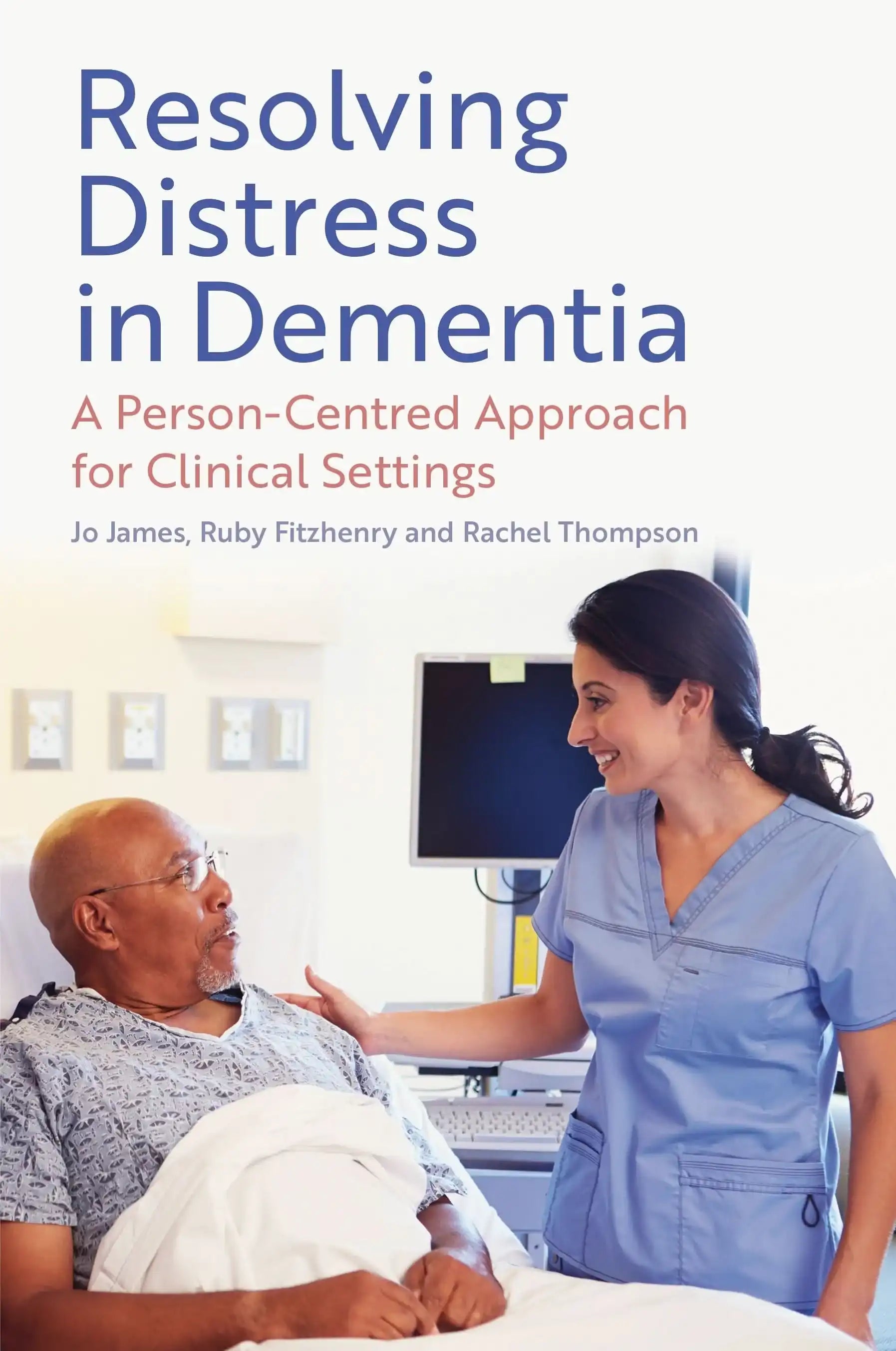 Resolving Distress in Dementia:A Person-Centred Approach for Clinical Settings