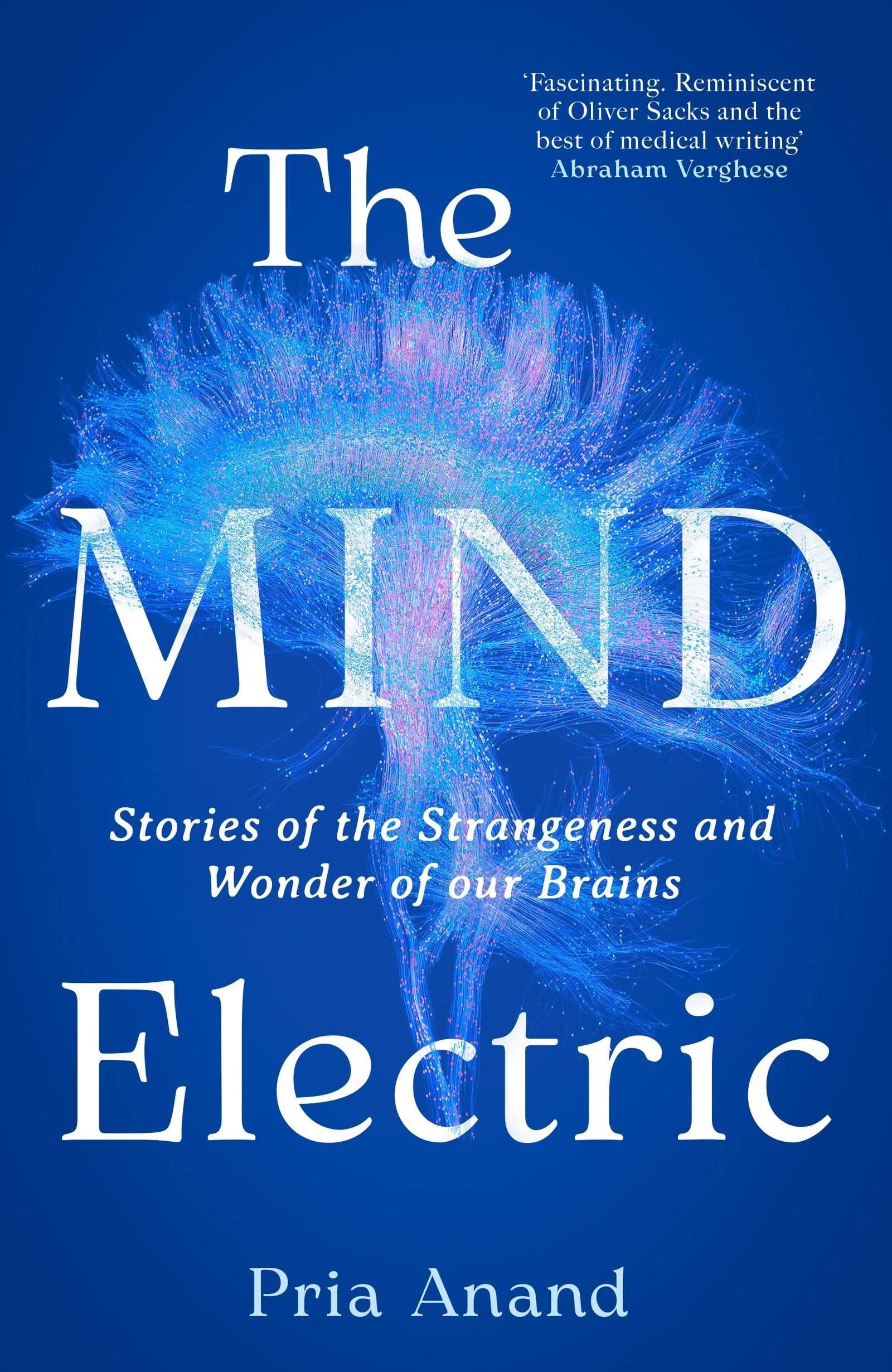 Mind Electric: Stories of the Strangeness and Wonder of Our Brains