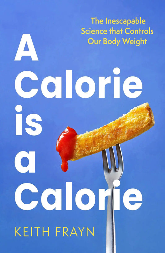 A Calorie is a Calorie: The Inescapable Science That Controls Our Body
Weight