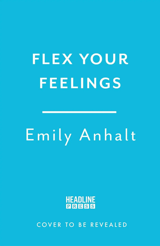 Flex Your Feelings: Train Your Brain to Develop the 7 Traits of Emotional Fitness