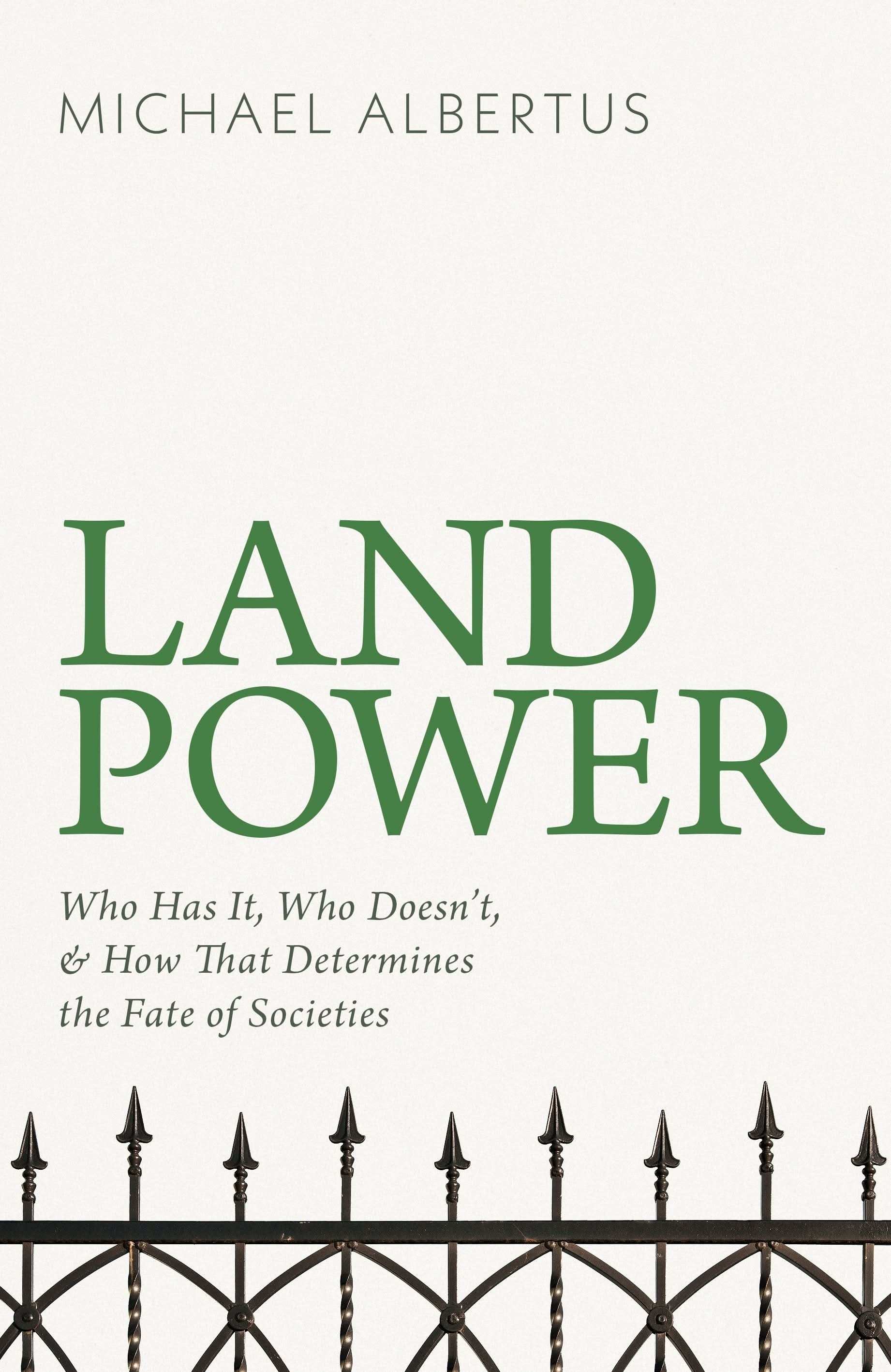 Land Power: Who Has It, Who Doesn't, and How That Determines
The Fate of Societies