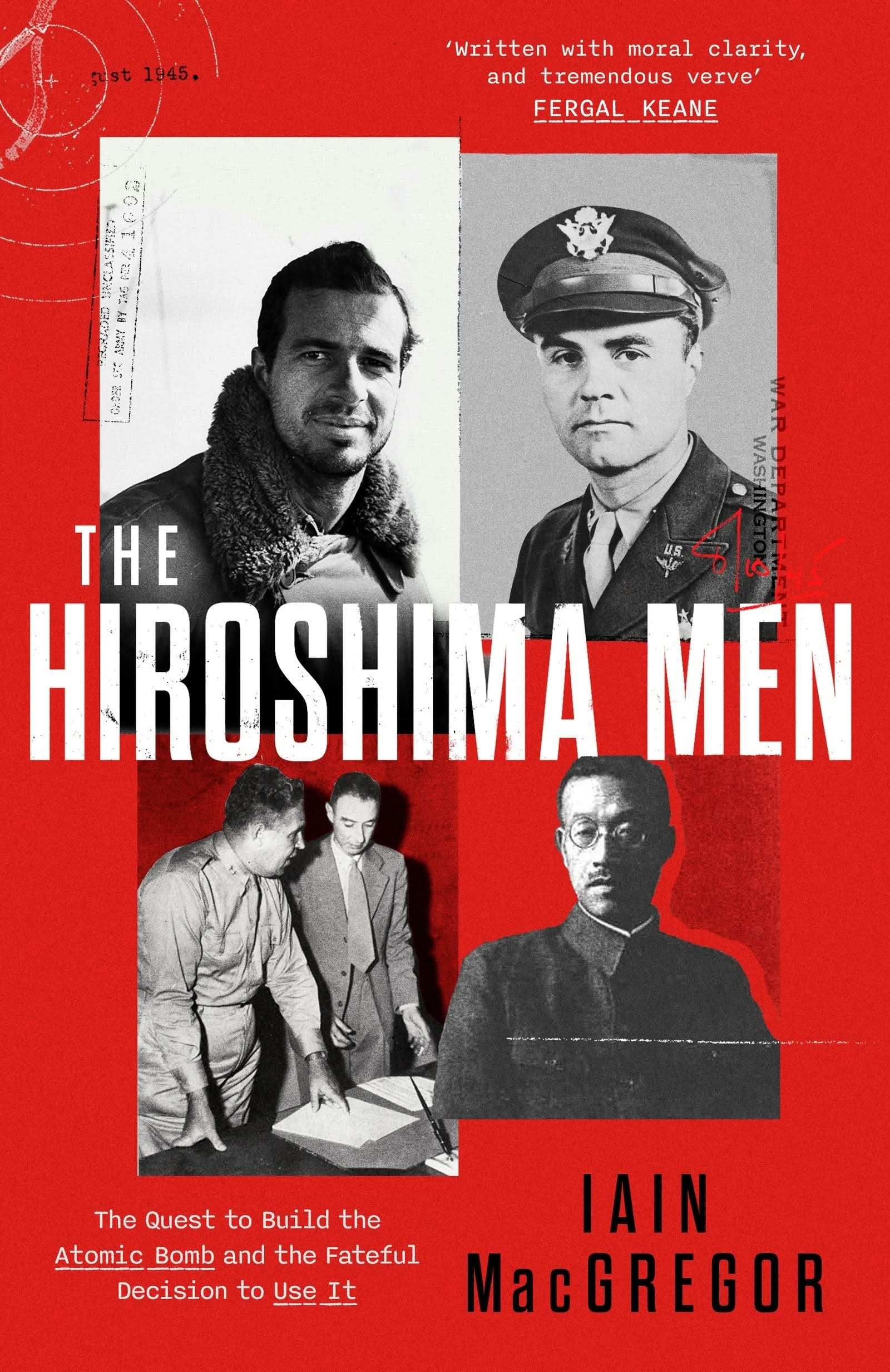 Hiroshima Men: The Quest to Build the Atomic Bomb, and the Fateful Decision to Use It