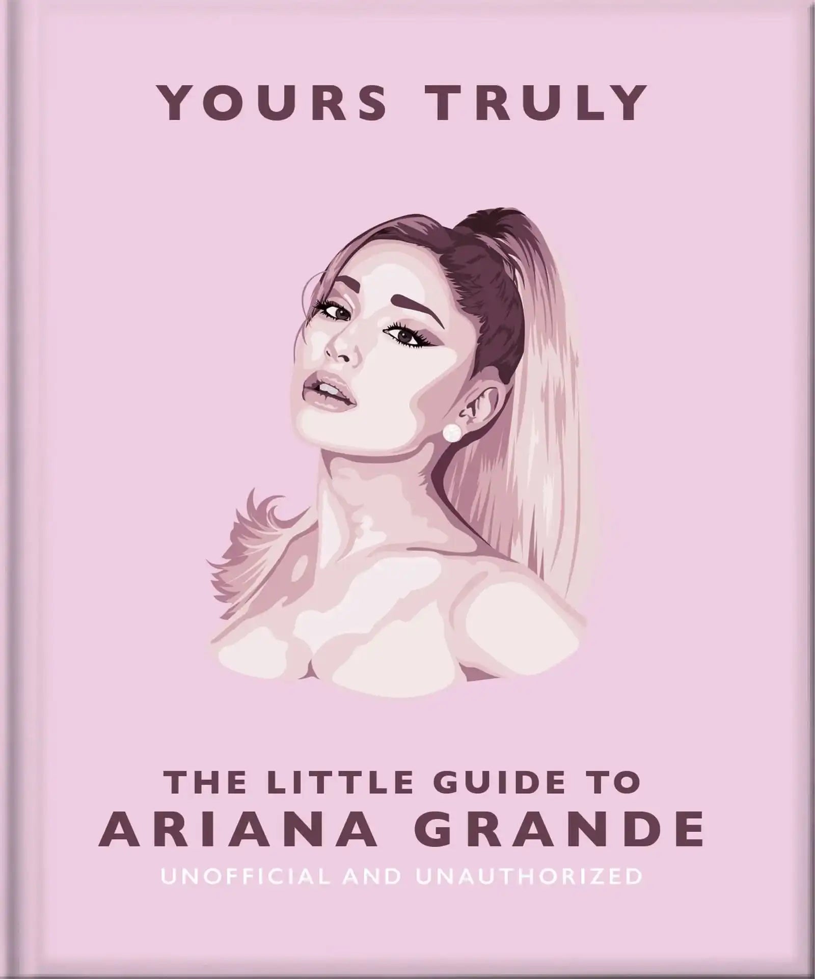 Yours Truly: the Little Guide to Ariana Grande