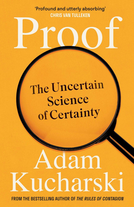 Proof: the Uncertain Science of Certainty