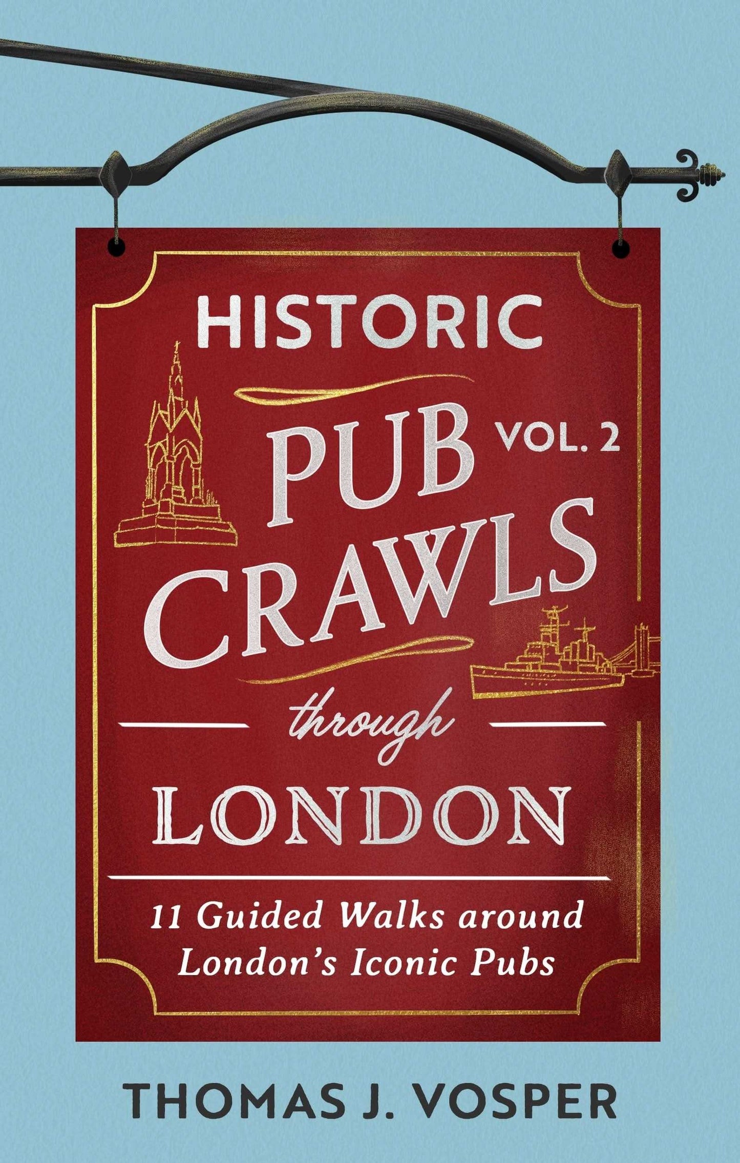 Historic Pub Crawls Through London, Vol. 2: 11 Guided Walks Around London's Iconic Pubs and Landmarks