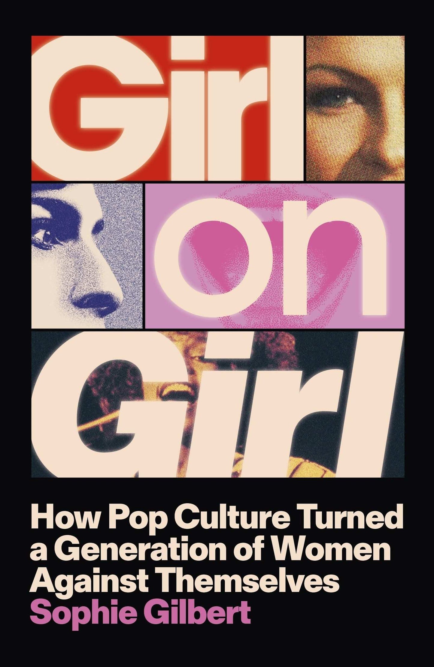 Girl on Girl: How Pop Culture Turned a Generation of Women Against Themselves