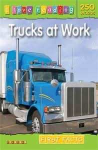 I Love Reading First Facts 250 Words: Trucks at Work