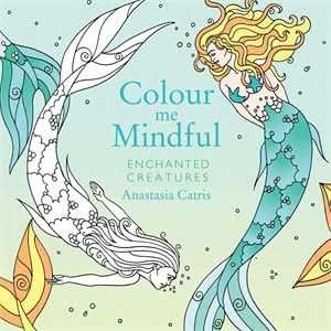 Colour Me Mindful: Enchanted Creatures