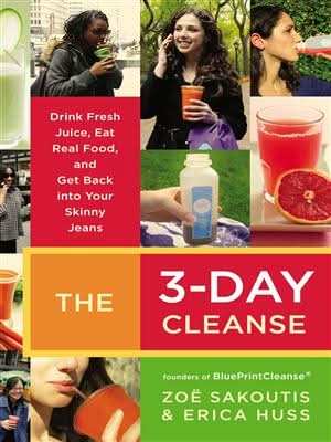 The 3-Day Cleanse: Drink Fresh Juice, Eat Real Food, And Get Back Into Your Skinny Jeans
