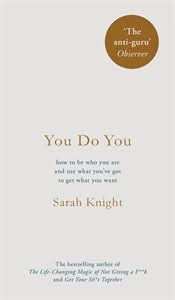 You Do You: Why It's Good to be Selfish, Bad to be Perfect, and Other Unconventional Wisdom to Help