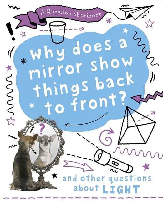 Why does a mirror show things back to front? And other questions about light