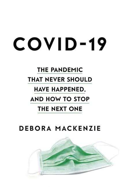 Covid 19:The Pandemic that Never Should Have Happened, and
How to Stop the Next One