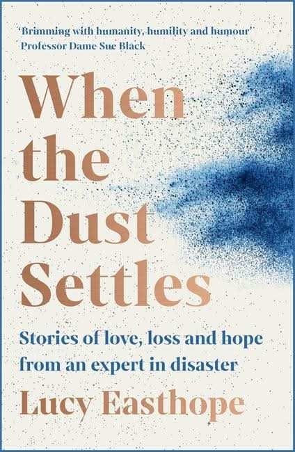 When The Dust Settles: Stories Of Love, Loss And Hope From An Expert In Disaster