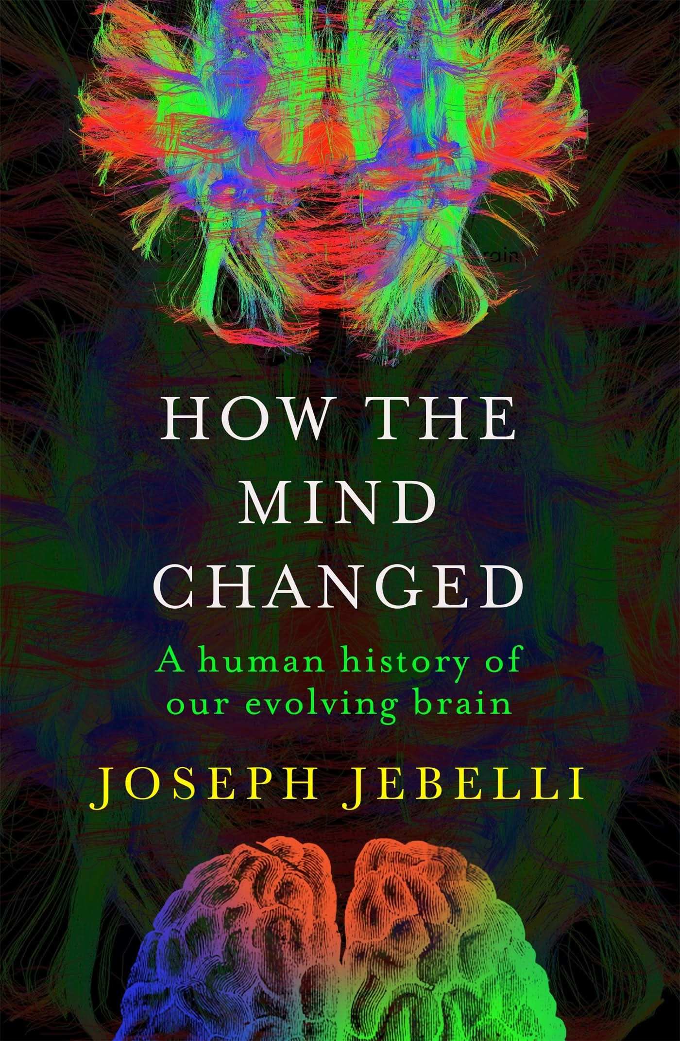 How The Mind Changed: A Human History of Our Evolving Brain
