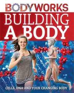 Building a Body: Cells, DNA and Your Changing Body