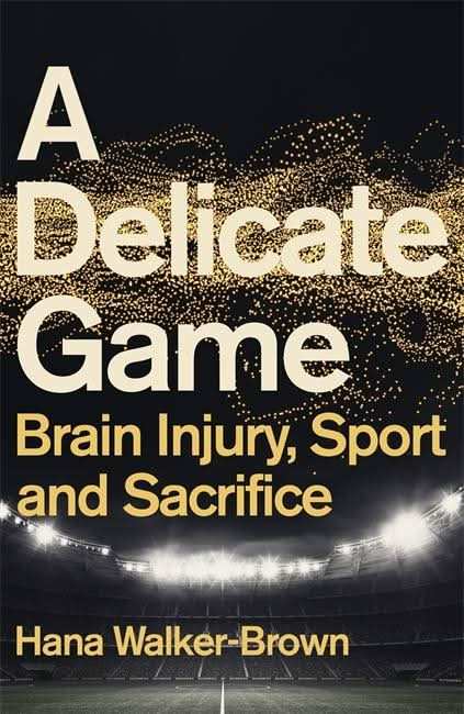 A Delicate Game: Brain Injury, Sport And Sacrifice
