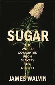 Sugar: The World Corrupted, From Slavery To Obesity