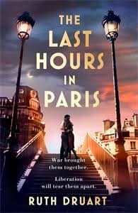 The Last Hours in Paris: Set in WW2 and the Liberation, a powerful novel of love, retribution and atonement