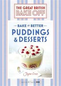Great British Bake Off â Bake it Better (No.5): Puddings & Desserts