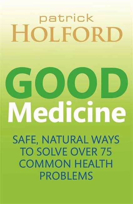 Good Medicine Safe, natural ways to solve over 70 common health problems