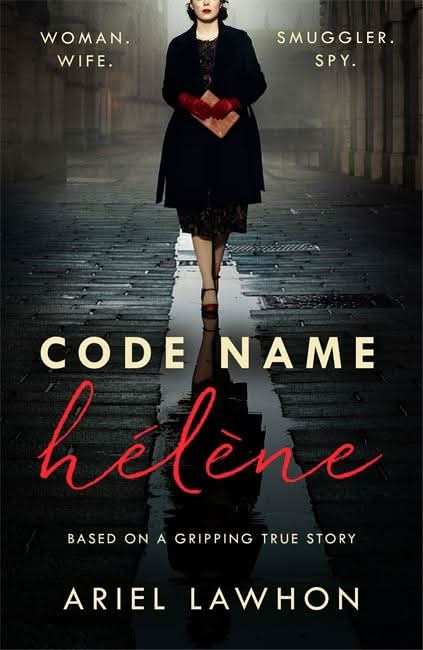Code Name HÃ©lÃ¨ne : Inspired by the gripping true story of World War 2 spy Nancy Wake
