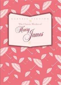 The Classic Works of Henry James