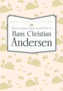The Complete Illustrated Works of Hans Christian Andersen