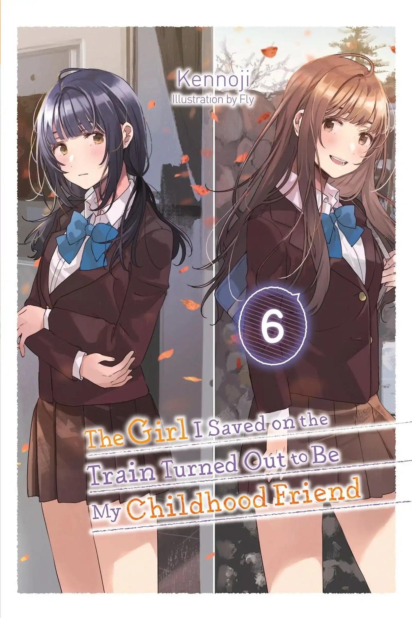 Girl I Saved on the Train Turned Out to Be My Childhood Friend, Vol. 6 (light novel)