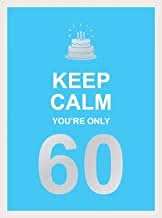 Keep Calm You're Only 60
