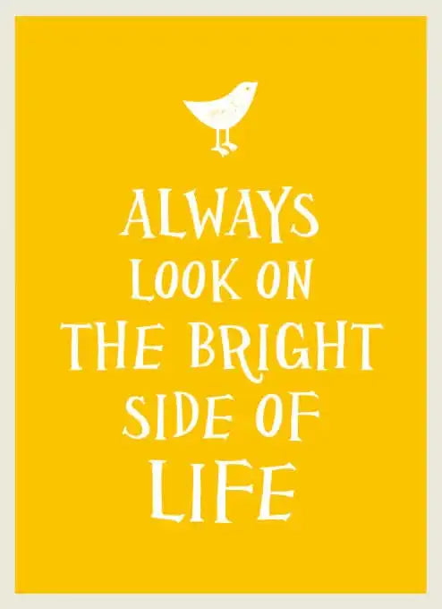 Always Look on the Bright Side of Life